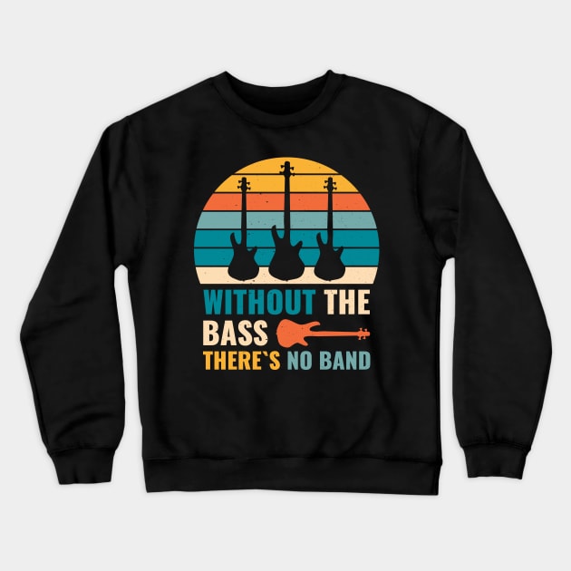 Funny WITHOUT THE BASS THERE'S NO BAND Bass Player Crewneck Sweatshirt by jodotodesign